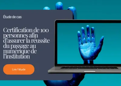 Certification de 100 personnes afin d’assurer la réussite du passage au numérique de l’institution