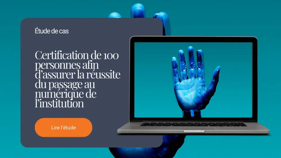 Certification de 100 personnes afin d’assurer la réussite du passage au numérique de l’institution