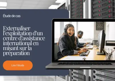 Externaliser l’exploitation d’un centre d’assistance international en misant sur la préparation